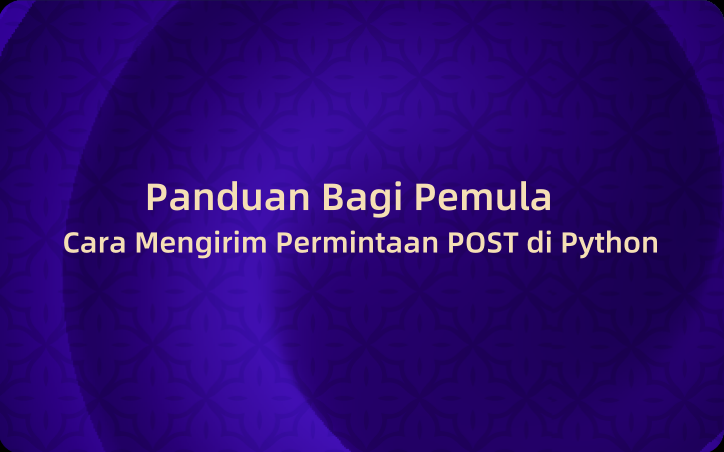 Cara Mengirim Permintaan POST di Python: Panduan Bagi Pemula