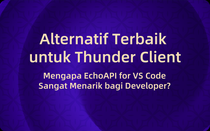 Alternatif Terbaik untuk Thunder Client | Mengapa EchoAPI for VS Code Sangat Menarik bagi Developer!