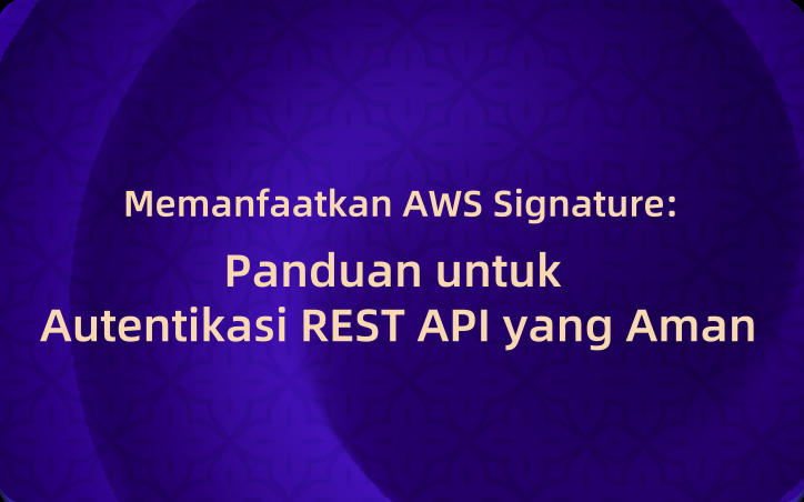 Memanfaatkan AWS Signature: Panduan untuk Autentikasi REST API yang Aman
