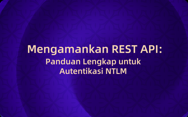 Mengamankan REST API: Panduan Lengkap untuk Autentikasi NTLM