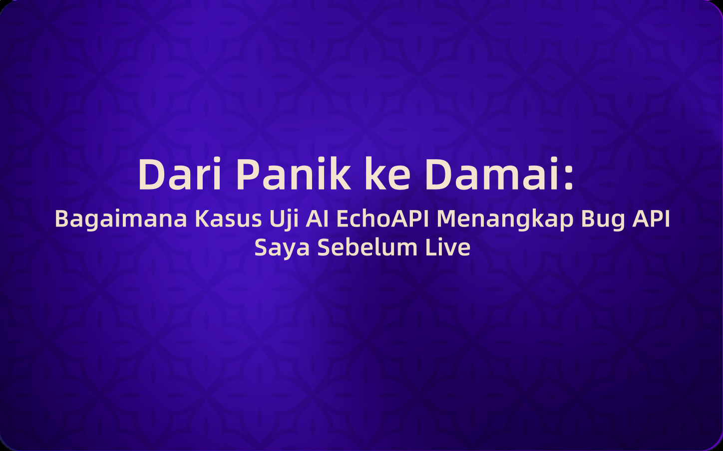 Dari Panik ke Damai: Bagaimana Kasus Uji AI EchoAPI Menangkap Bug API Saya Sebelum Live