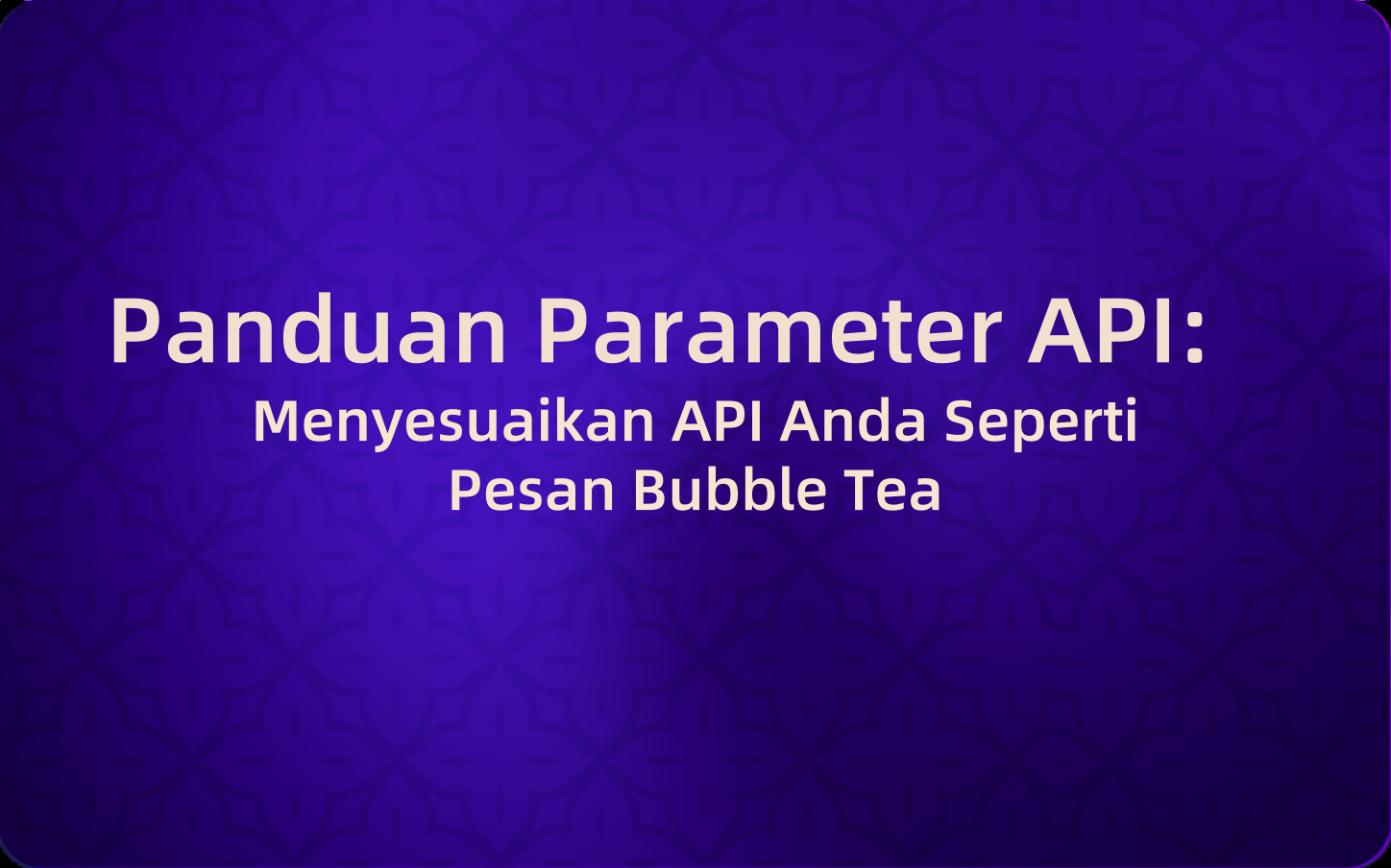 Panduan Parameter API: Menyesuaikan API Anda Seperti Pesan Bubble Tea