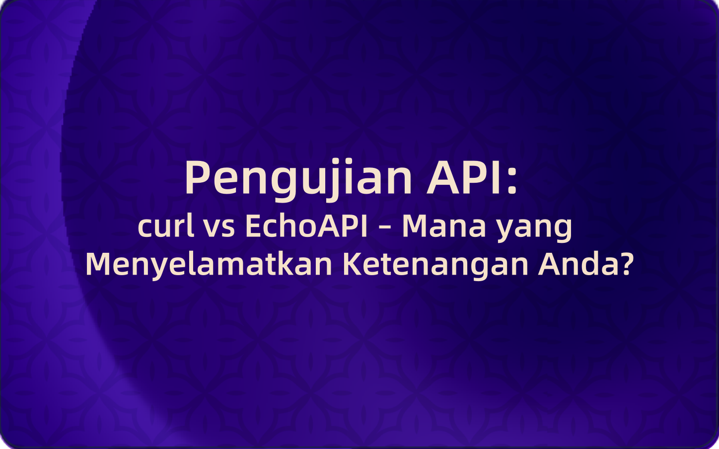 Pengujian API: curl vs EchoAPI – Mana yang Menyelamatkan Ketenangan Anda?