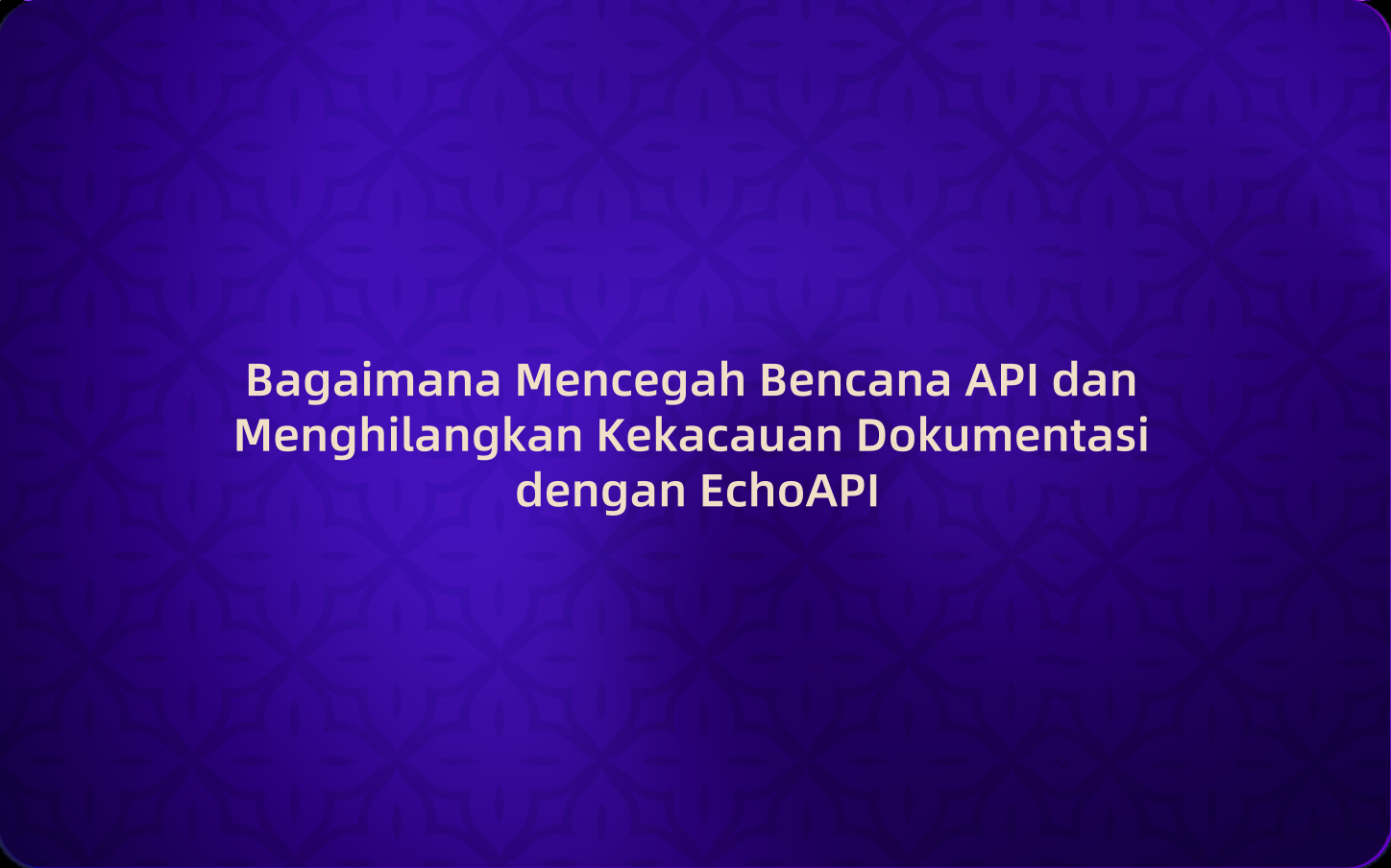 Bagaimana Mencegah Bencana API dan Menghilangkan Kekacauan Dokumentasi dengan EchoAPI