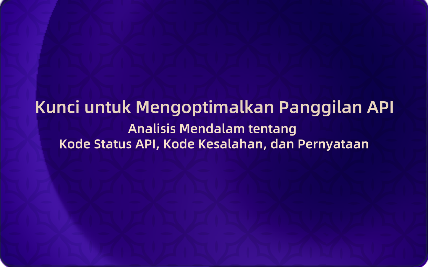 Analisis Mendalam tentang Kode Status API, Kode Kesalahan, dan Pernyataan: Kunci untuk Mengoptimalkan Panggilan API