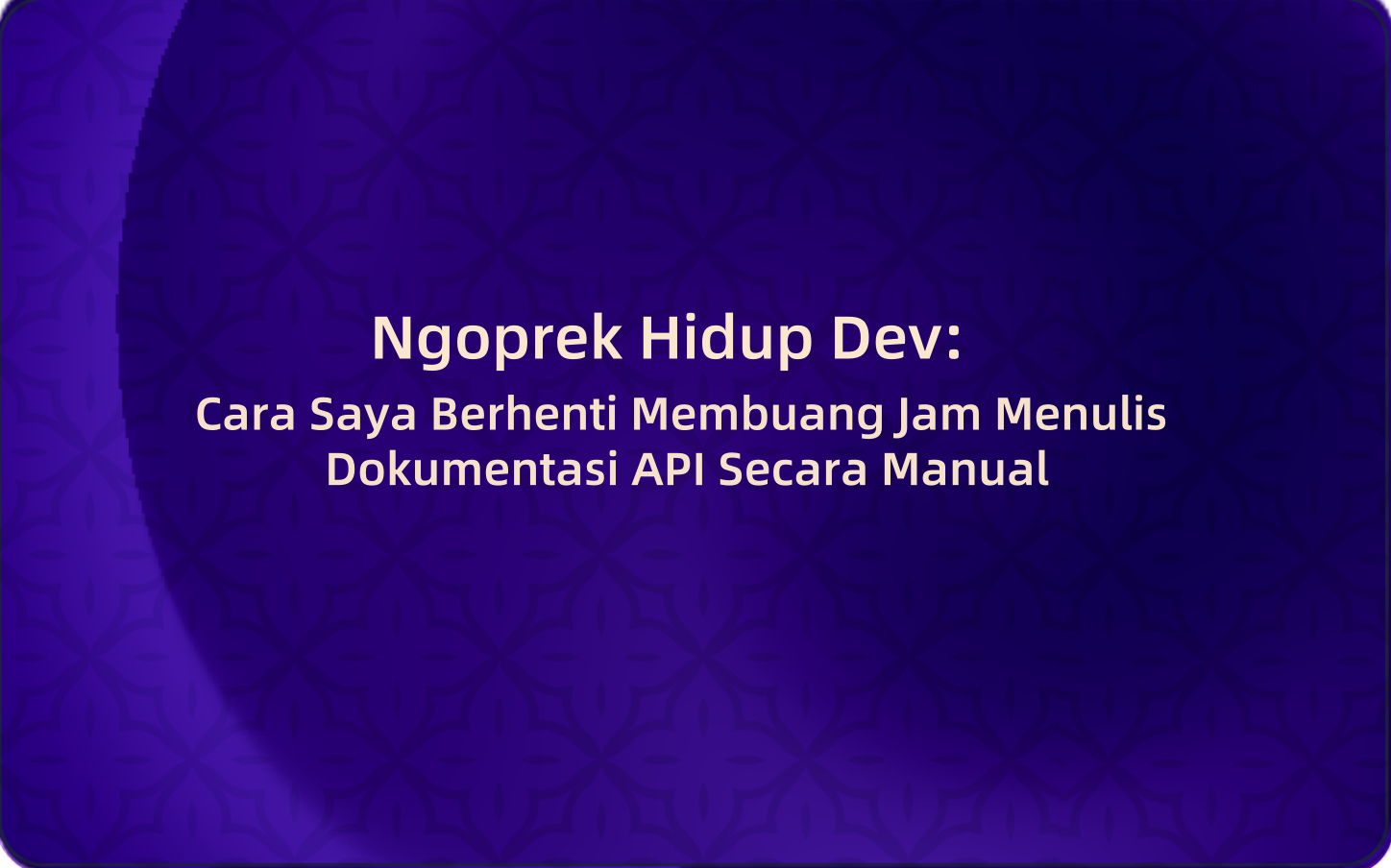 Ngoprek Hidup Dev: Cara Saya Berhenti Membuang Jam Menulis Dokumentasi API Secara Manual