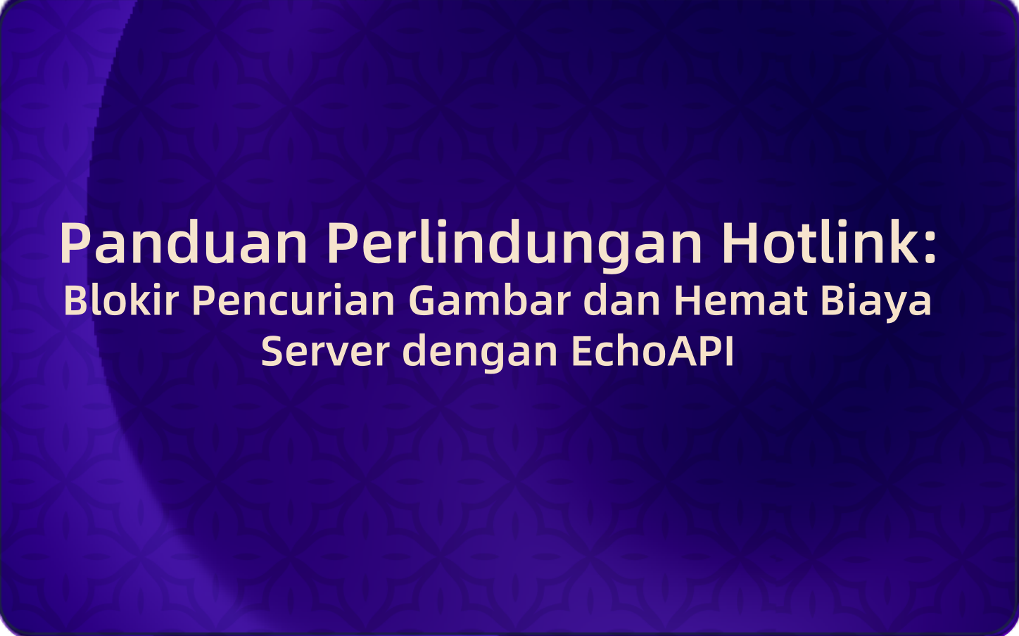 Panduan Perlindungan Hotlink: Blokir Pencurian Gambar dan Hemat Biaya Server dengan EchoAPI