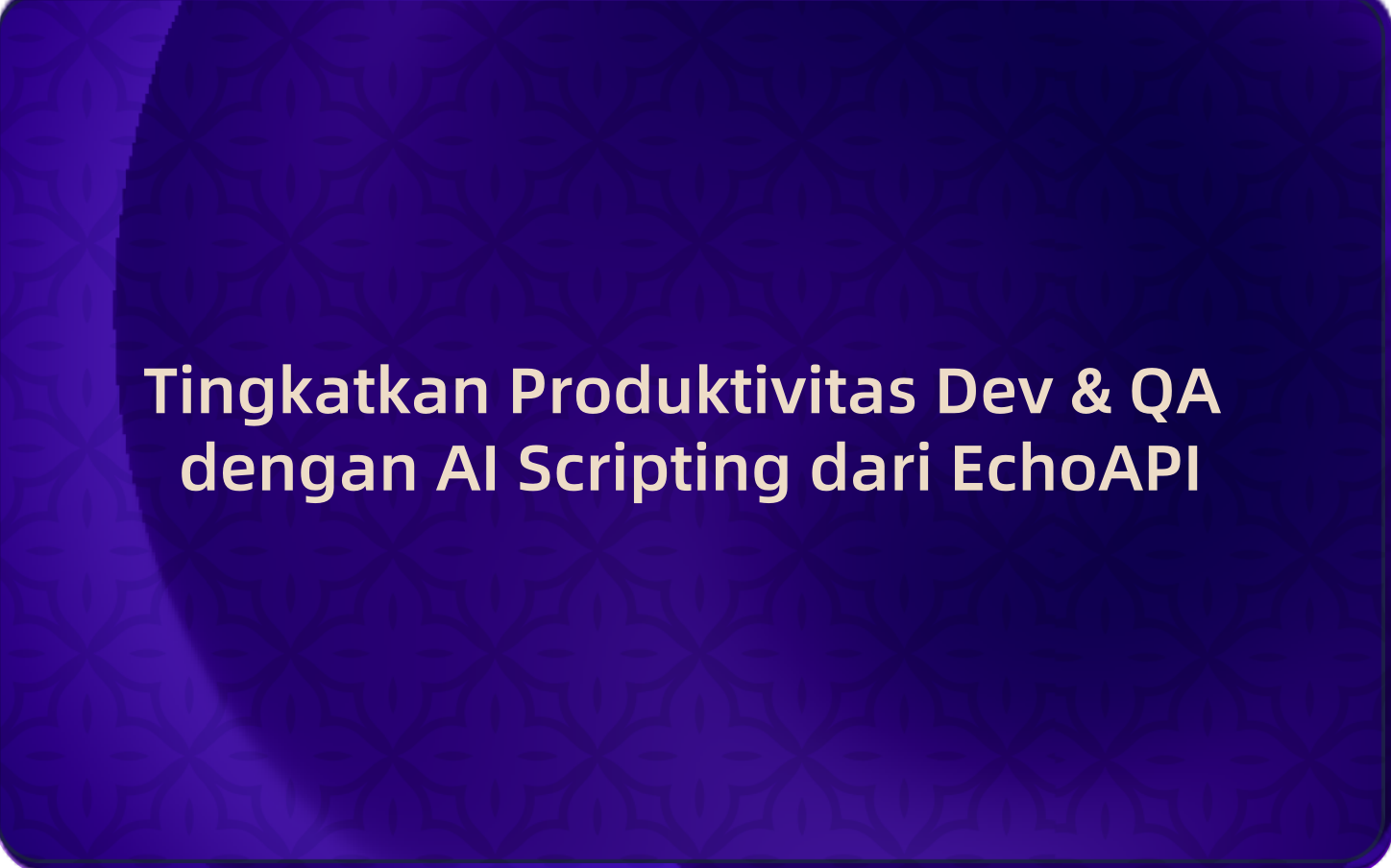 Tingkatkan Produktivitas Dev & QA dengan AI Scripting dari EchoAPI