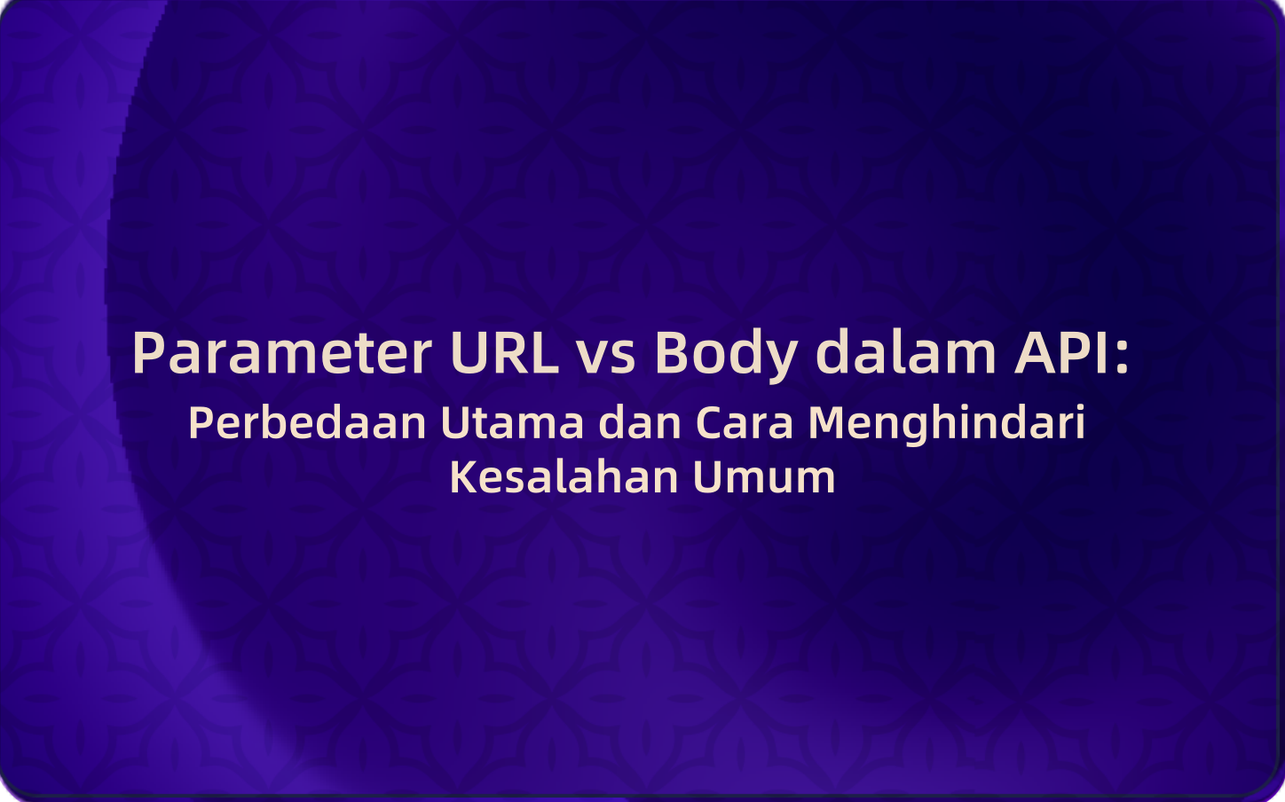 Parameter URL vs Body dalam API: Perbedaan Utama dan Cara Menghindari Kesalahan Umum