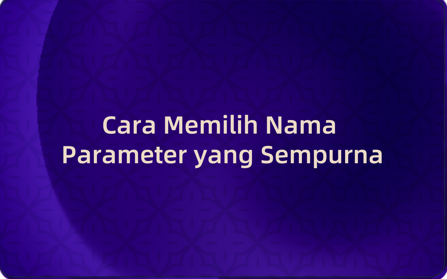 Cara Memilih Nama Parameter yang Sempurna