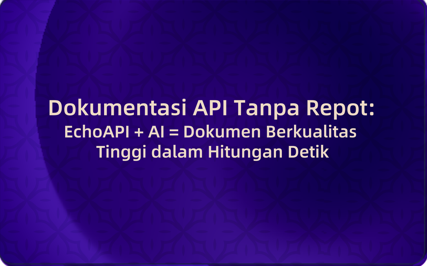 Dokumentasi API Tanpa Repot: EchoAPI + AI = Dokumen Berkualitas Tinggi dalam Hitungan Detik