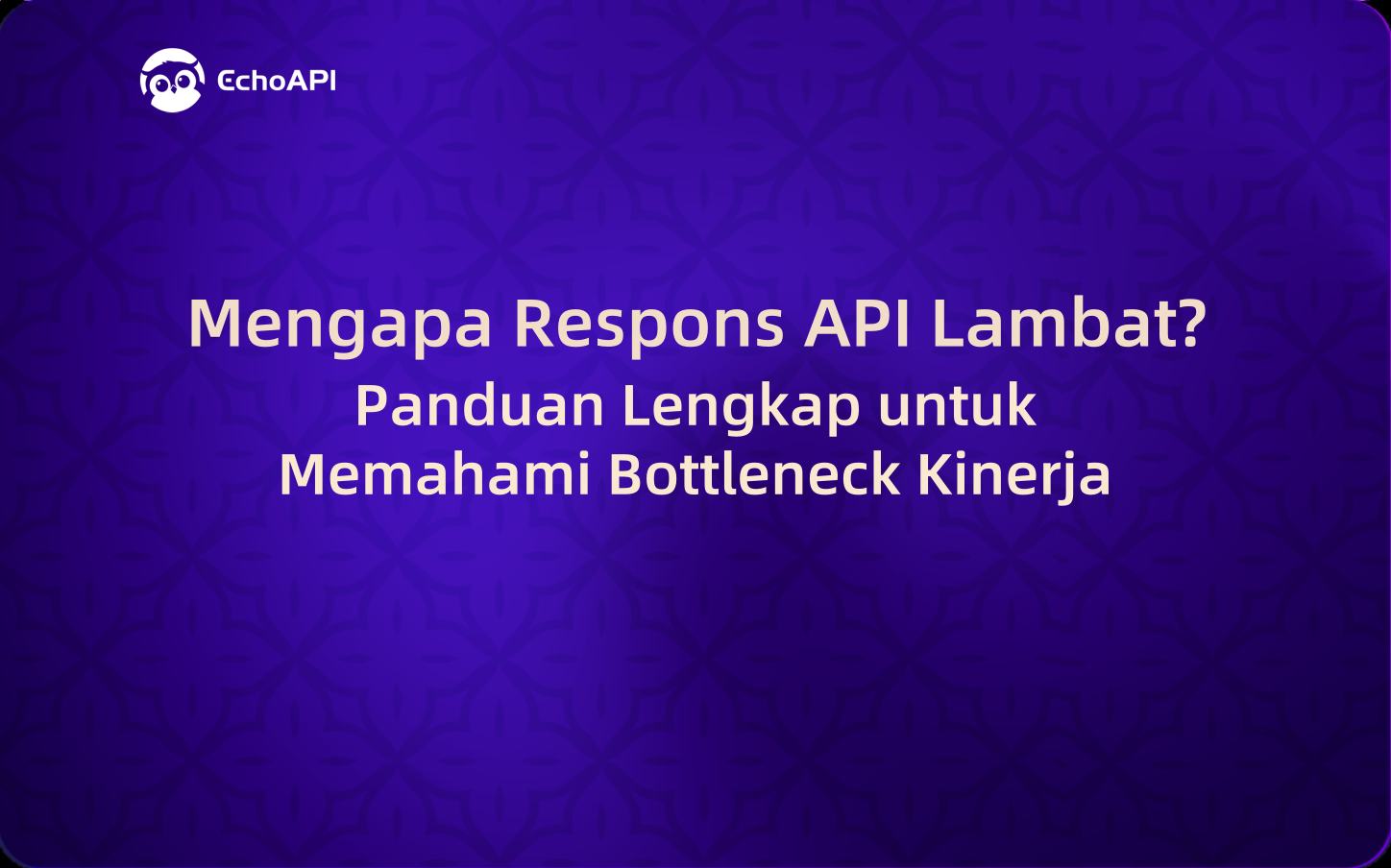 Mengapa Respons API Lambat? Panduan Lengkap untuk Memahami Bottleneck Kinerja
