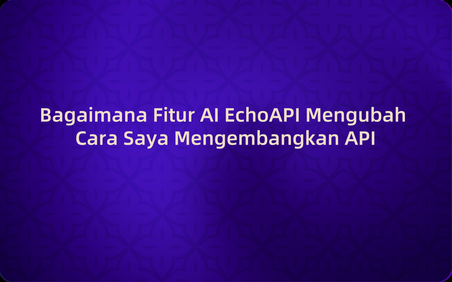 Lebih Mudah, Lebih Cepat: Bagaimana Fitur AI EchoAPI Mengubah Cara Saya Mengembangkan API