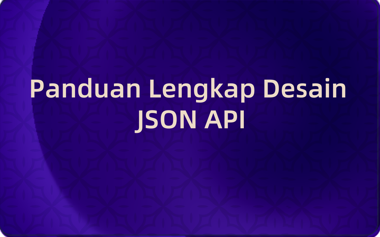 Panduan Lengkap Desain JSON API: Prinsip, Praktik Terbaik & Standar Skema