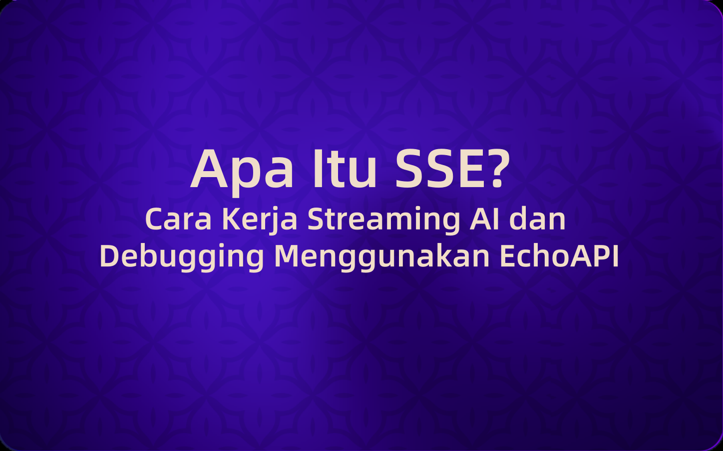 Apa itu SSE? Bagaimana Menggunakan EchoAPI AI untuk Menge-debug Endpoint SSE?