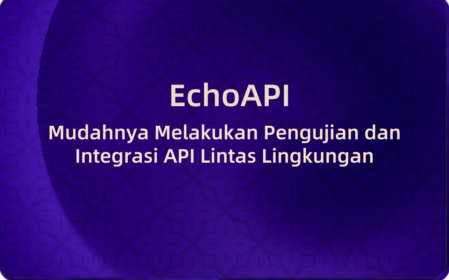 EchoAPI: Mudahnya Melakukan Pengujian dan Integrasi API Lintas Lingkungan