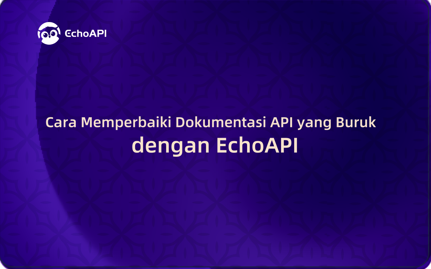 Cara Memperbaiki Dokumentasi API yang Buruk dengan EchoAPI