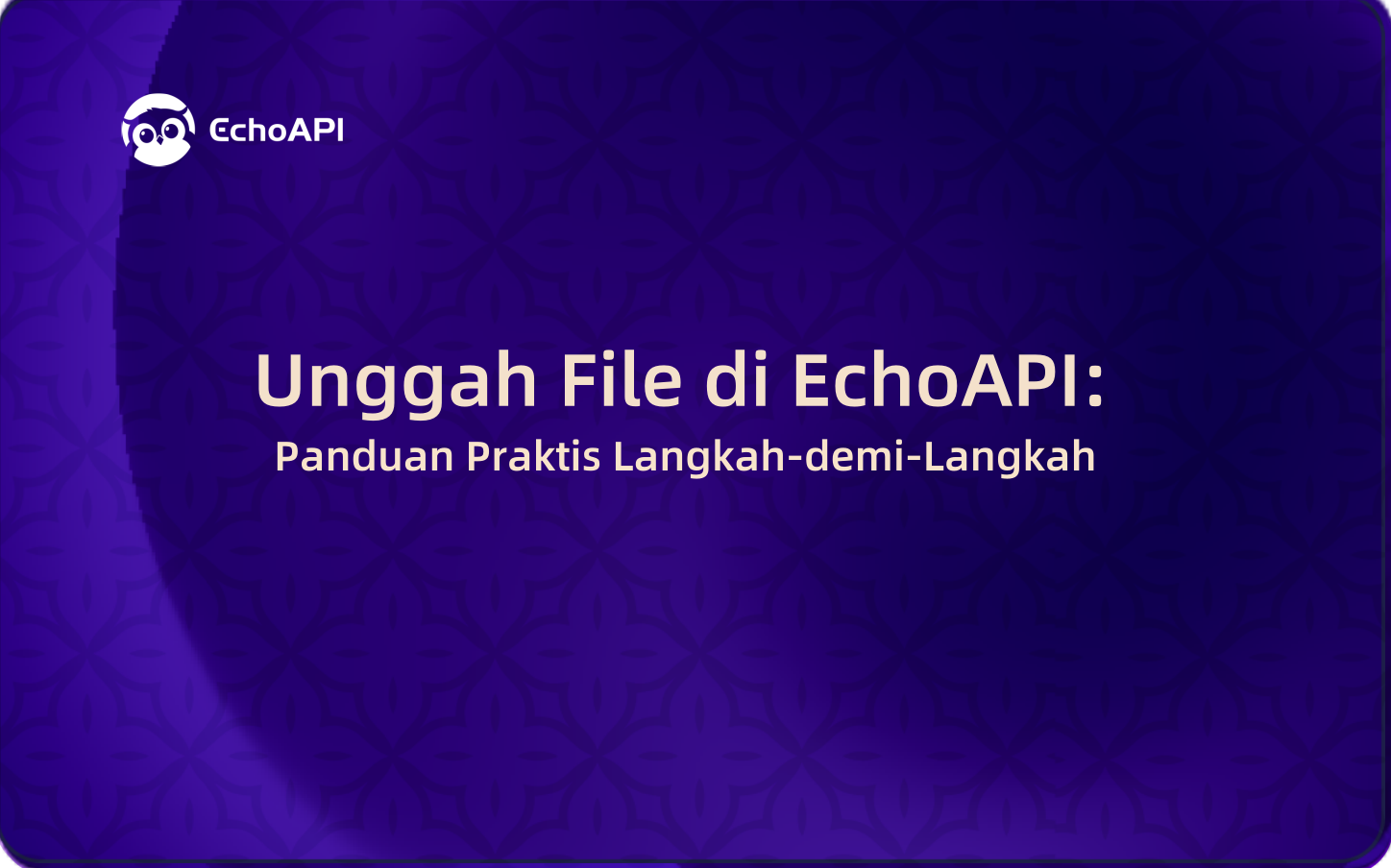 Unggah File di EchoAPI: Panduan Praktis Langkah-demi-Langkah